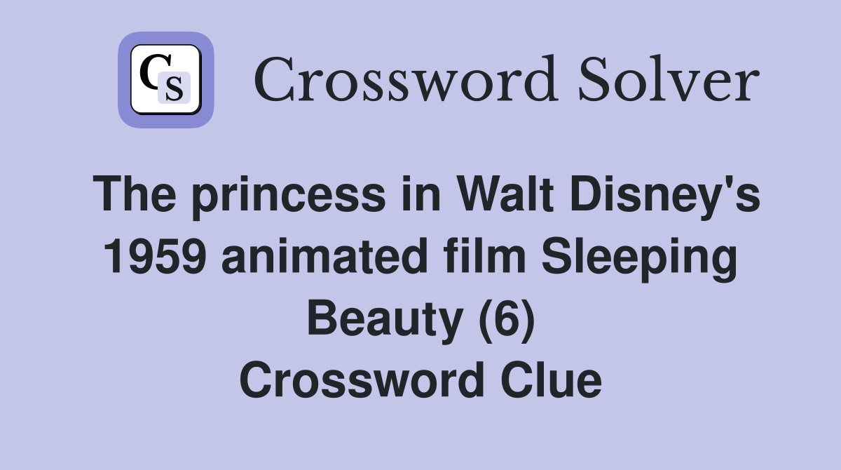 The princess in Walt Disney s 1959 animated film Sleeping Beauty (6